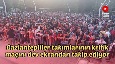 Gaziantepliler takımlarının kritik maçını dev ekrandan takip ediyor