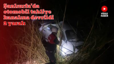 Şanlıurfa’da otomobil tahliye kanalına devrildi: 2 yaralı