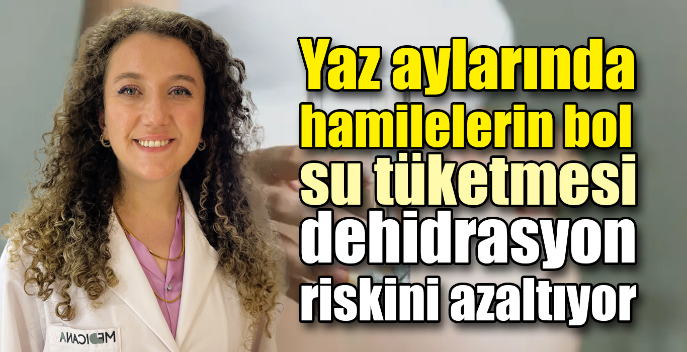 Yaz aylarında hamilelerin bol su tüketmesi dehidrasyon riskini azaltıyor