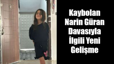 Kaybolan Narin Güran Davasında Yeni Gelişme