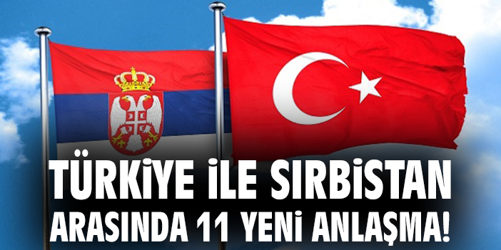 Türkiye ve Sırbistan Arasında 11 Anlaşma İmzalandı